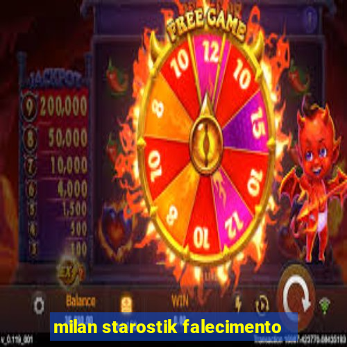 milan starostik falecimento